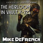 The Heirloom in Vault Y-723 : 723 cover image