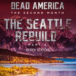 Seattle Rebuild Part 6 : Dead America: The Second Month cover image