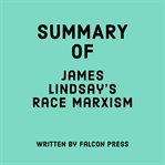 Summary of James Lindsay's Race Marxism cover image