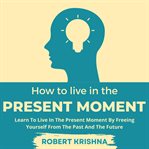 How to Live in the Present Moment cover image
