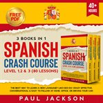 Spanish Crash Course 3 Books in 1 cover image