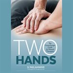 Two Hands: The Gamechanger Guide for Manual Therapists : The Gamechanger Guide for Manual Therapists cover image