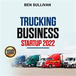 Trucking Business Startup 2022 cover image