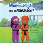 Where Do Ninjas Go On Vacation? cover image