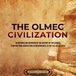 Olmec Civilization : An Enthralling Overview of the History of the Olmecs, Starting From Agriculture cover image