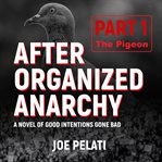 The Pigeon : After Organized Anarchy cover image