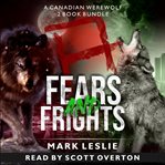 Fears and frights : a Canadian werewolf 2 book bundle cover image