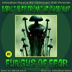 Fungus of Fear : Dark Tales from the Shadows cover image