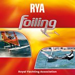 RYA Foiling (A-G110) : The Only Book to Cover Foiling for Both Sailors and Windsurfers, Rya Foiling Will Get You Ready For cover image