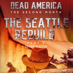 Seattle Rebuild Part 5 : Dead America: The Second Month cover image