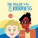 The Power of Kindness : A Book to Teach Children about Good Manners and Kindness cover image