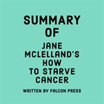 Summary of Jane McLelland's How to Starve Cancer cover image