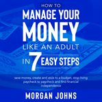 How to Manage Your Money Like an Adult in 7 Easy Steps cover image