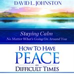 How to Have Peace in Difficult Times cover image