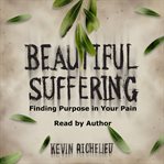 Beautiful suffering : finding purpose in your pain cover image