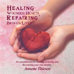 Healing Wounded Hearts, Repairing Broken Lives cover image