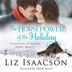 The horsepower of the holiday : Christmas at Shiloh Ridge Ranch cover image