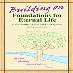 Building on foundations for eternal life cover image