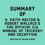 Summary of H. Keith Melton and Robert Wallace's The Official CIA Manual of Trickery and Deception cover image