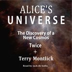Alice's universe : the discovery of a new cosmos twice cover image
