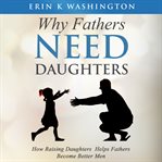 Why Fathers Need Daughters cover image