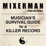 Musician's Survival Guide to a Killer Record cover image