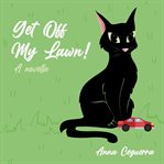 Get Off My Lawn! : A Novella cover image