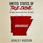 United states of   true crime: arkansas cover image