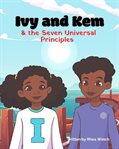 Ivy and Kem and the Seven Universal Principles cover image