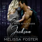 Wild Boys After Dark: Jackson : Wild Billionaires After Dark Series, Book 3 cover image