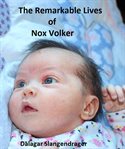 The Remarkable Lives of Nox Volker cover image