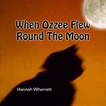 When Ozzee Flew Round the Moon cover image