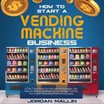How to Start a Vending Machine Business cover image