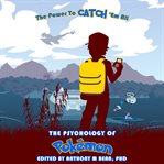 The psychology of pokemon: the power to catch 'em all : The Power to Catch 'Em All cover image