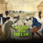 Slavery and the Law : The History of the Legal Systems and Cases that Enabled Slavery in the United S cover image