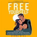 Free Yourself! : A Complex PTSD and Narcissistic Abuse Recovery Workbook for Women cover image