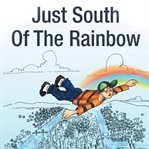 Just South of the Rainbow cover image