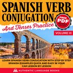 Spanish Verb Conjugation and Tenses Practice, Volume III cover image