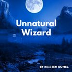 Unnatural wizard cover image