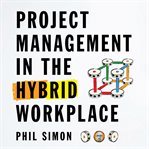 Project Management in the Hybrid Workplace
