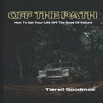 Off the Path : How to Get off the Road of Failure cover image