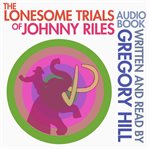 The Lonesome Trials of Johnny Riles cover image