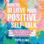 How to Believe Your Positive Self : Talk cover image