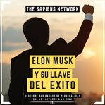 Elon Musk Y SU Llave Del ÉXito : Descubre Sus Rasgos de Personalidad Que Lo Llevaron a la Cima cover image