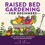 Raised Bed Gardening for Beginners cover image