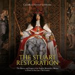 Stuart Restoration : The History and Legacy of the English Monarchy's Return to Power in the Late cover image