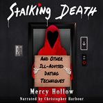 Stalking Death and Other Ill : Advised Dating Techniques cover image