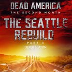 Dead America : Seattle Rebuild Part 3 cover image