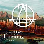 The Houses of the Curious cover image
