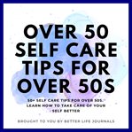 Over 50 self care tips for over 50s cover image